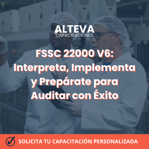 FSSC 22000 V6: Interpreta, Implementa y Prepárate para Auditar con Éxito
